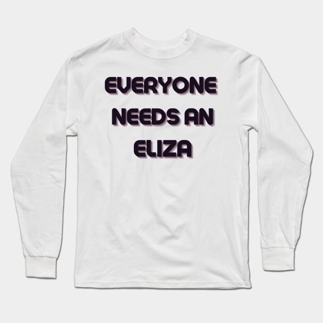 Eliza Name Design Everyone Needs An Eliza Long Sleeve T-Shirt by Alihassan-Art